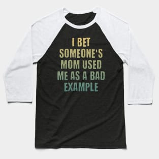 Someone's mom used me as a bad example funny saying design Baseball T-Shirt